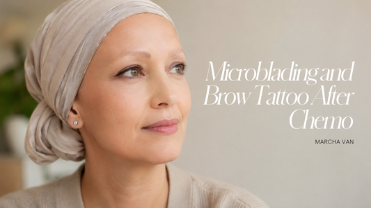 Microblading and Brow Tattoo After Chemotherapy: The Questions to Ask First