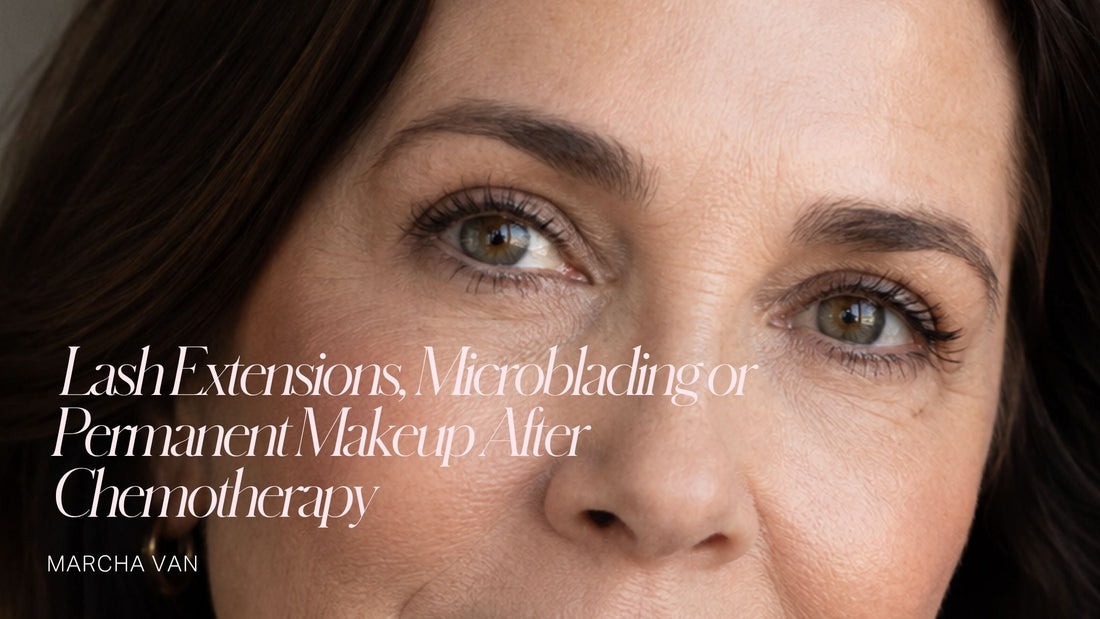 When Can You Get Lash Extensions, Microblading or Permanent Makeup After Chemotherapy?